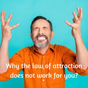 Why the law of attraction does not work for you?